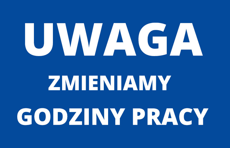 UWAGA! Zmieniamy godziny pracy